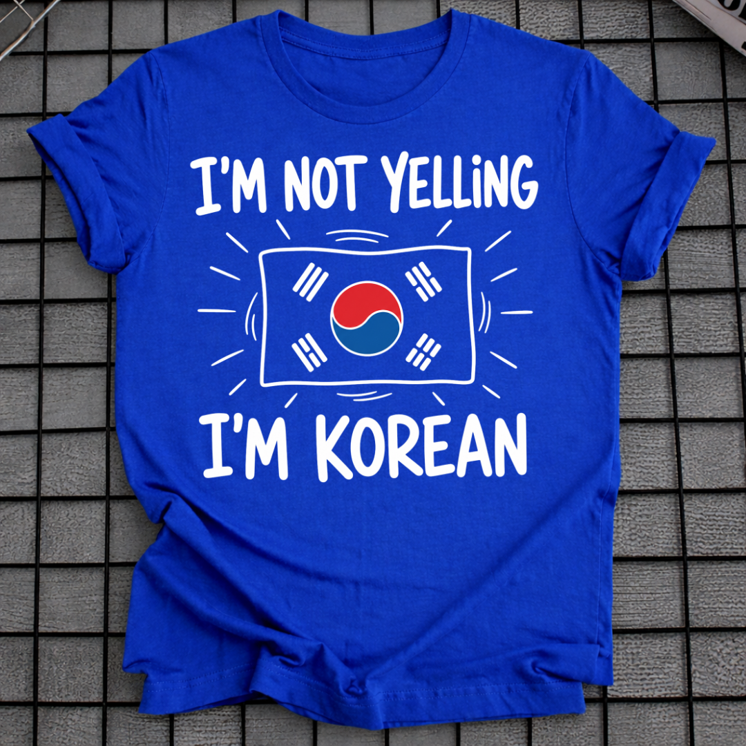 I'M NOT YELLING I'M KOREAN T-SHIRT