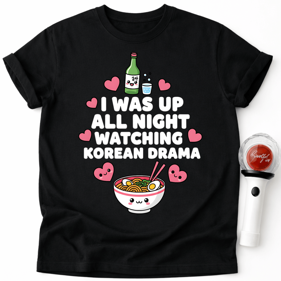 I WAS UP ALL NIGHT WATCHING KOREAN DRAMA T-SHIRT