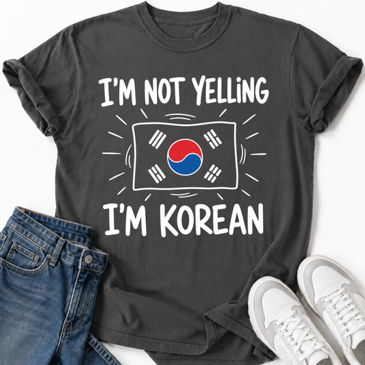 I'M NOT YELLING I'M KOREAN T-SHIRT