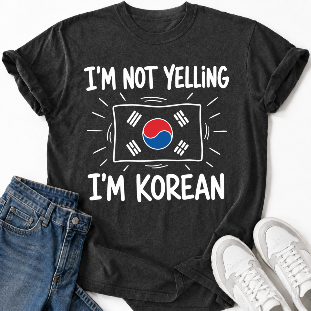 I'M NOT YELLING I'M KOREAN T-SHIRT