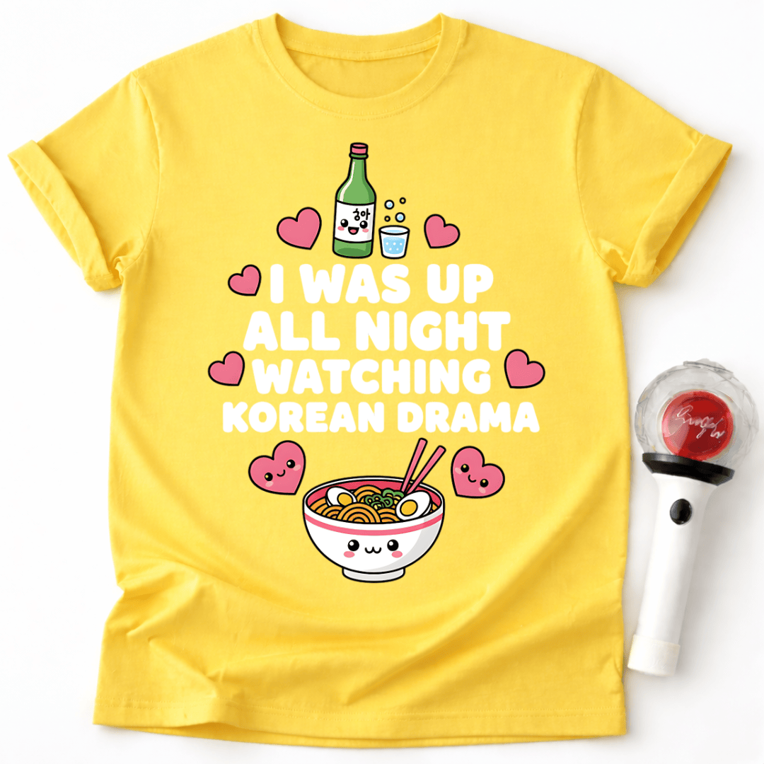 I WAS UP ALL NIGHT WATCHING KOREAN DRAMA T-SHIRT