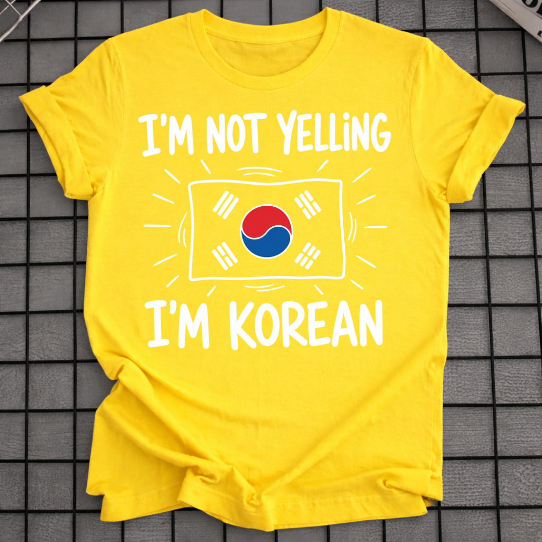 I'M NOT YELLING I'M KOREAN T-SHIRT