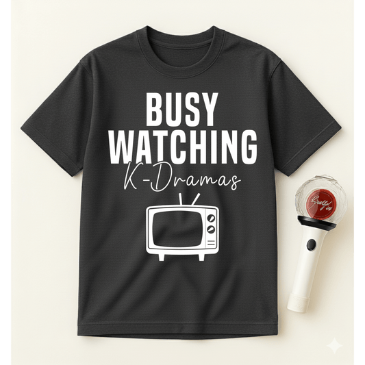 BUSY WATCHING K-DRAMAS T-SHIRT