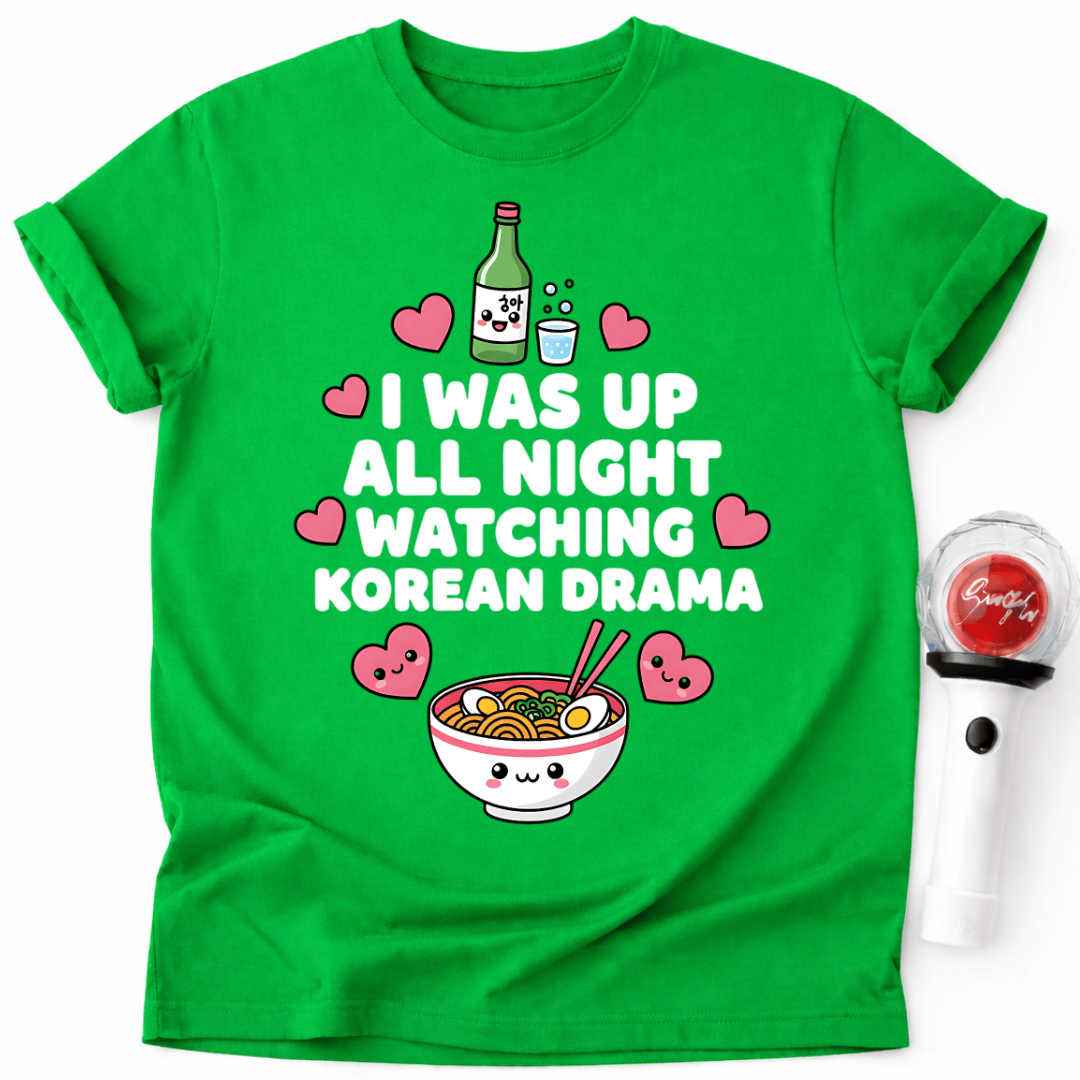 I WAS UP ALL NIGHT WATCHING KOREAN DRAMA T-SHIRT