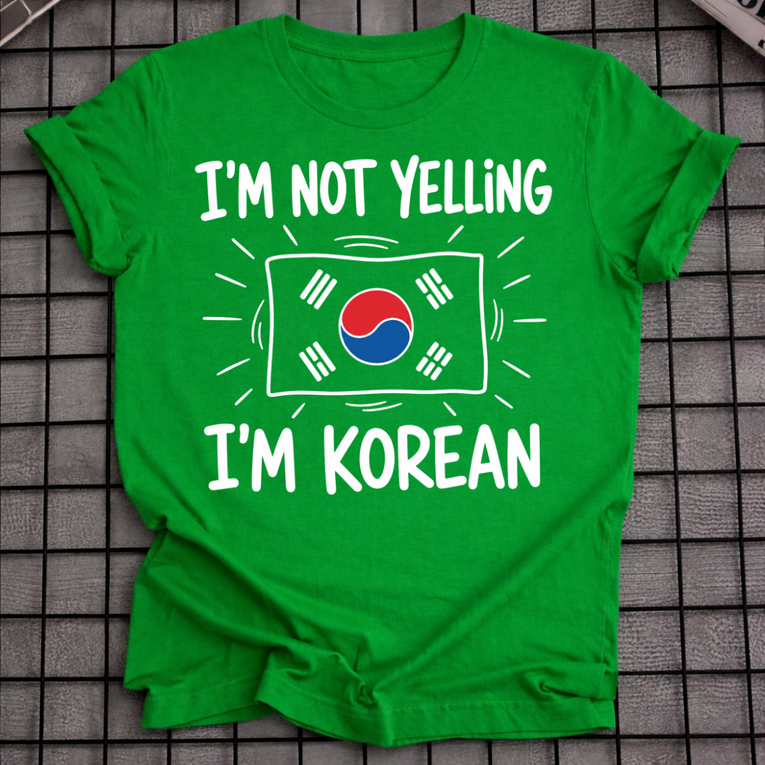 I'M NOT YELLING I'M KOREAN T-SHIRT