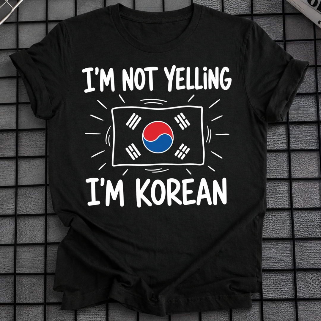 I'M NOT YELLING I'M KOREAN T-SHIRT