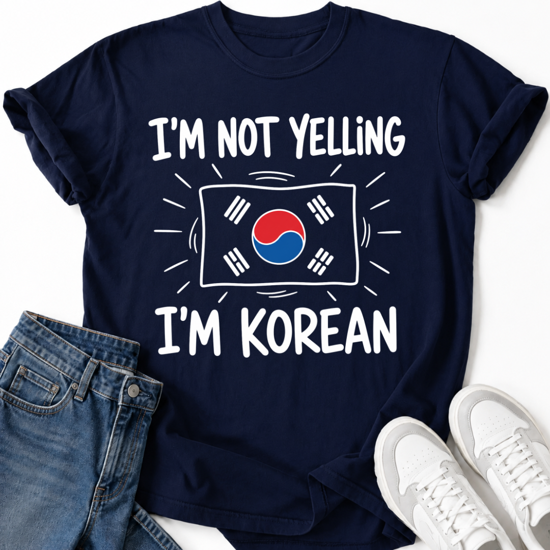 I'M NOT YELLING I'M KOREAN T-SHIRT