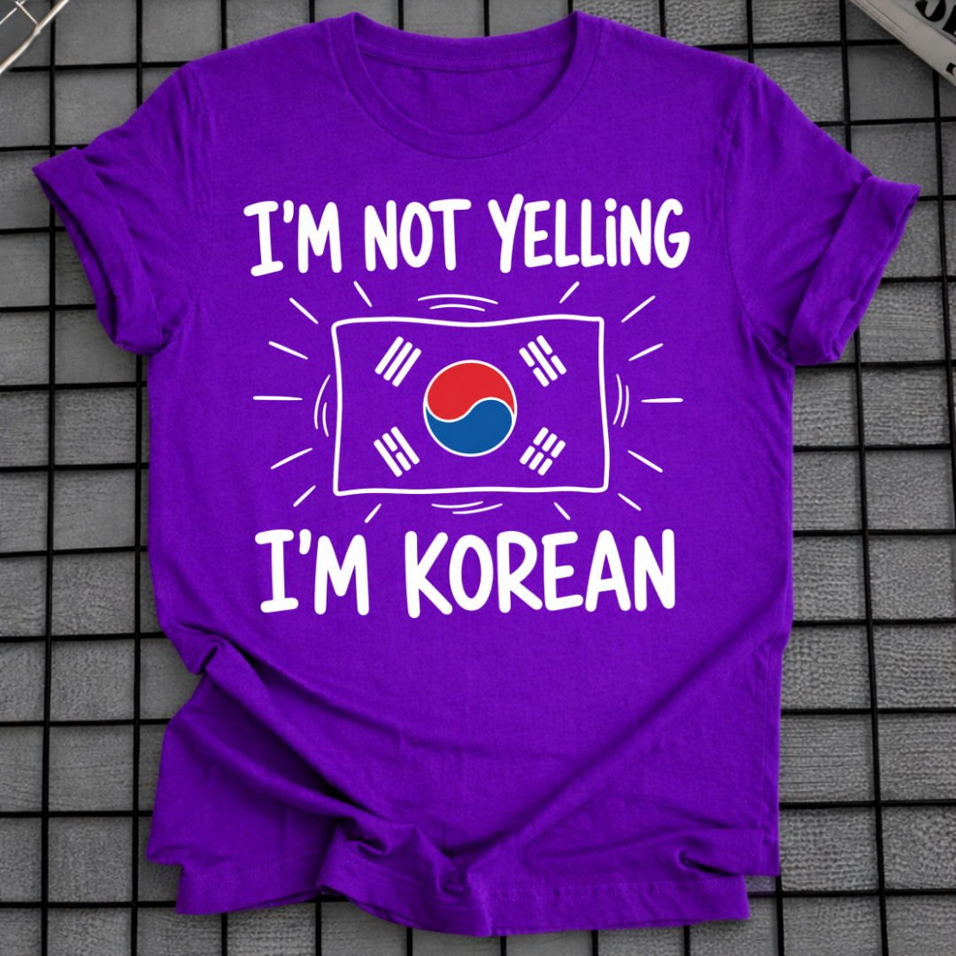 I'M NOT YELLING I'M KOREAN T-SHIRT