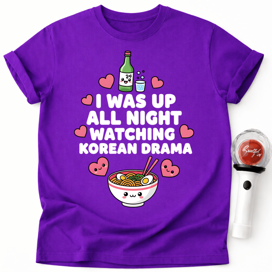 I WAS UP ALL NIGHT WATCHING KOREAN DRAMA T-SHIRT