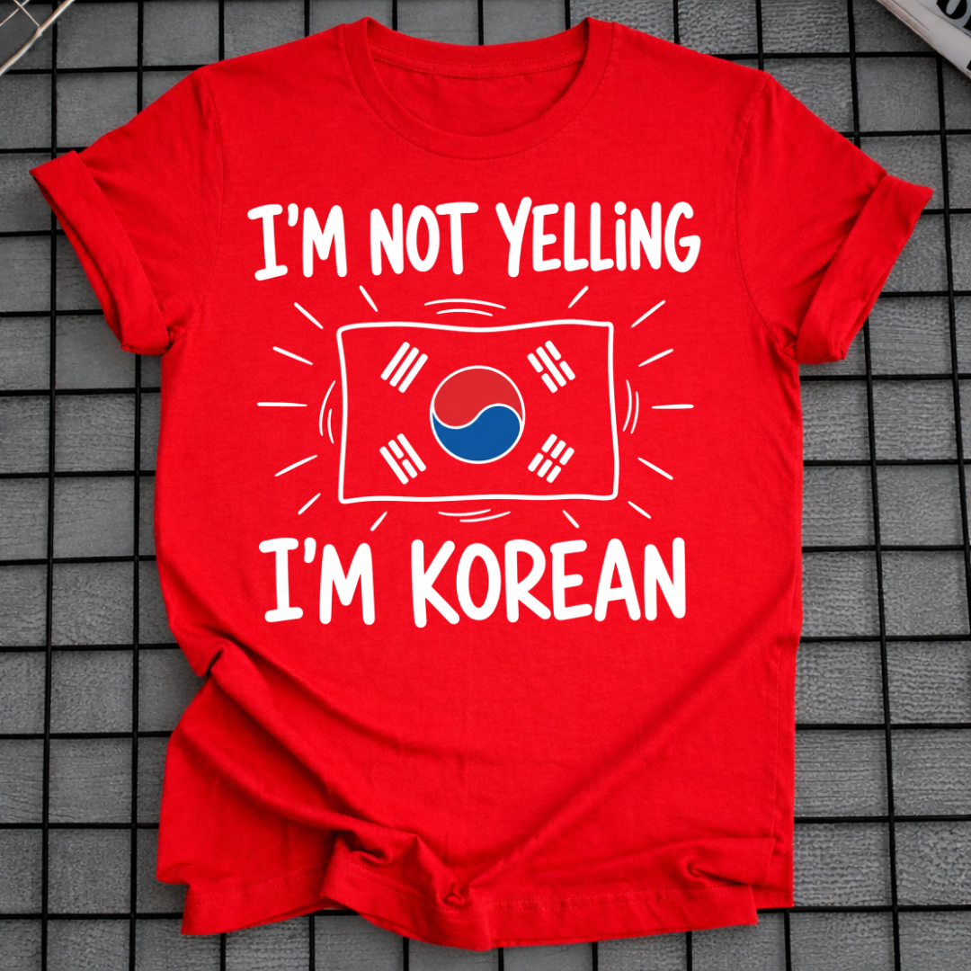I'M NOT YELLING I'M KOREAN T-SHIRT