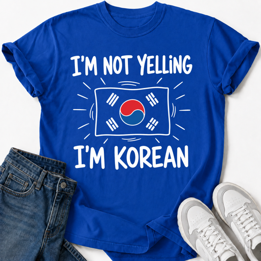 I'M NOT YELLING I'M KOREAN T-SHIRT