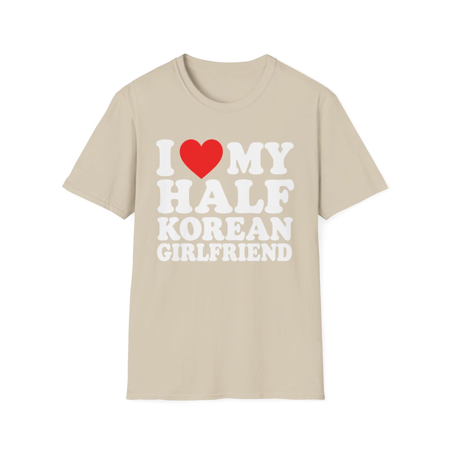 I LOVE MY HALF KOREAN GIRLFRIEND T-SHIRT