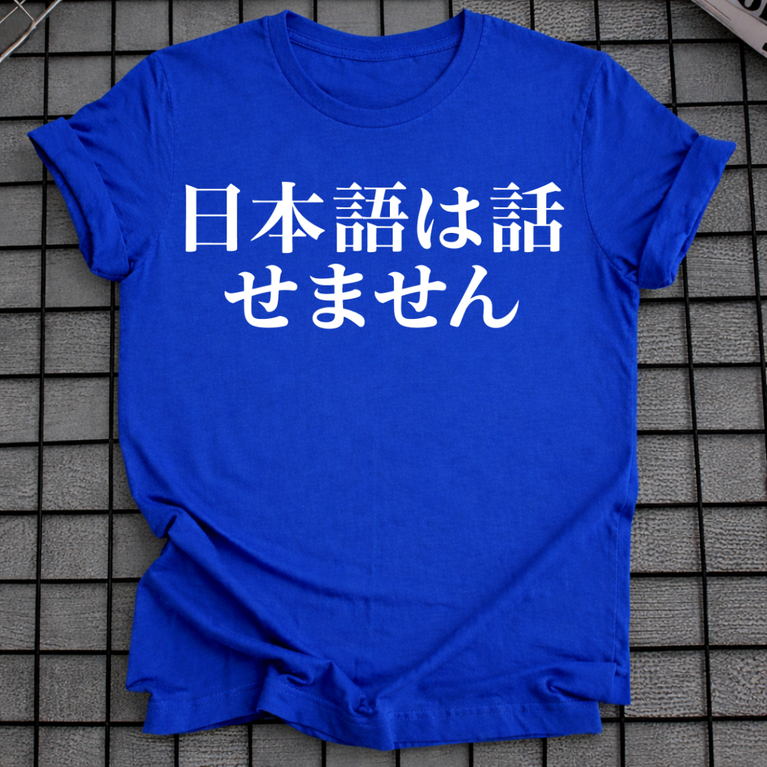 I CAN'T SPEAK JAPANESE T-SHIRT