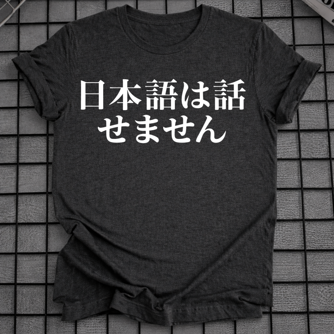 I CAN'T SPEAK JAPANESE T-SHIRT