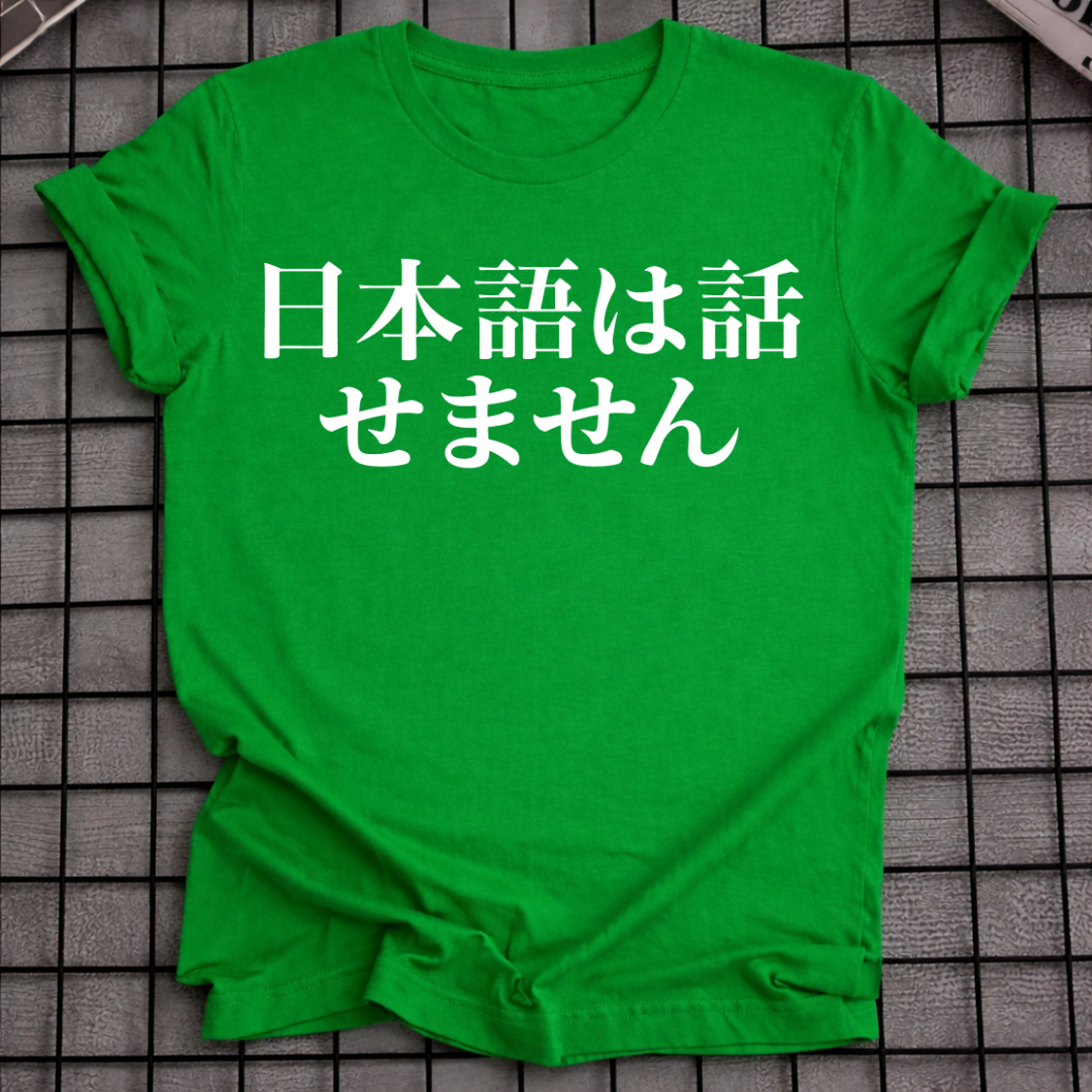 I CAN'T SPEAK JAPANESE T-SHIRT