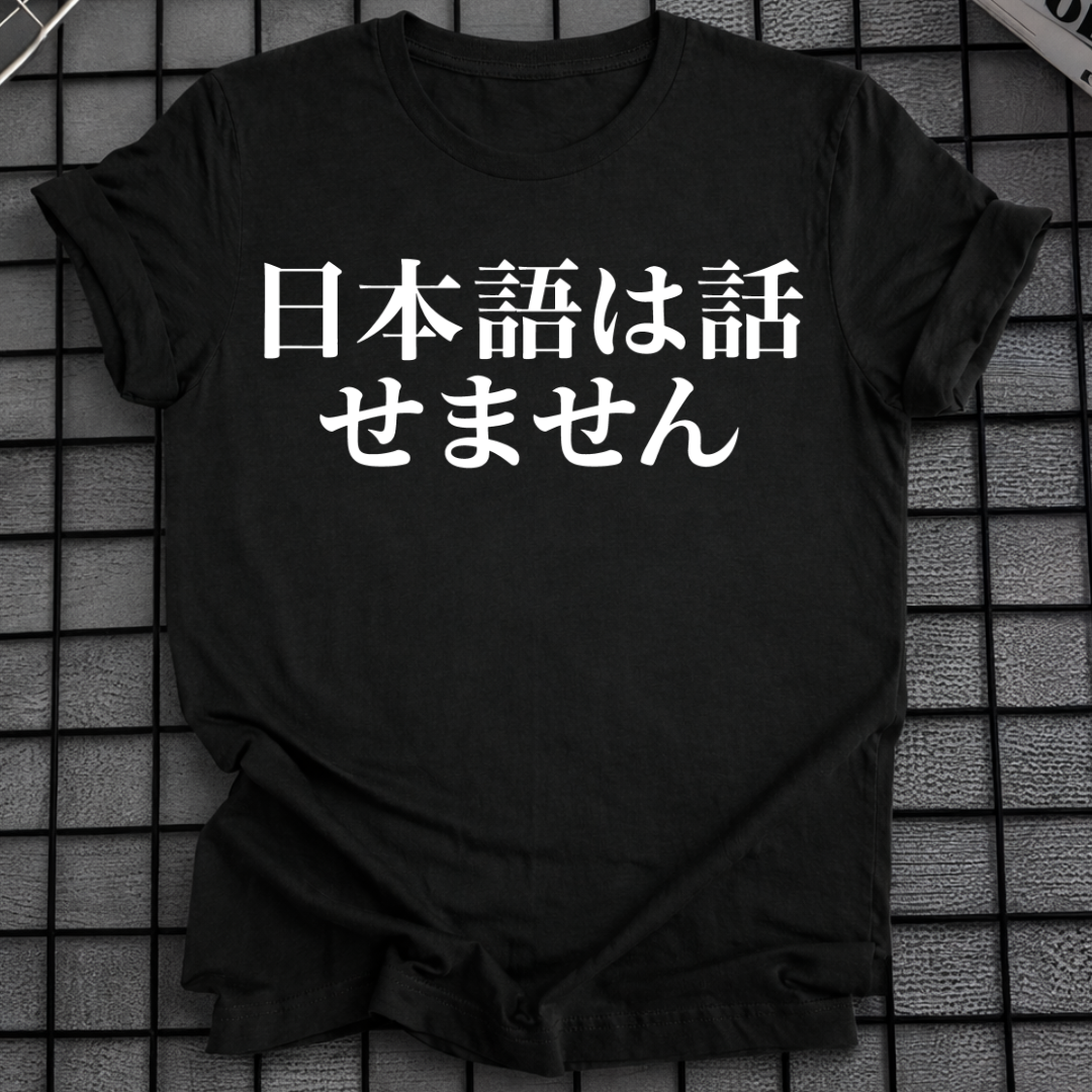 I CAN'T SPEAK JAPANESE T-SHIRT