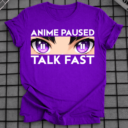 ANIME PAUSED TALK FAST T-SHIRT