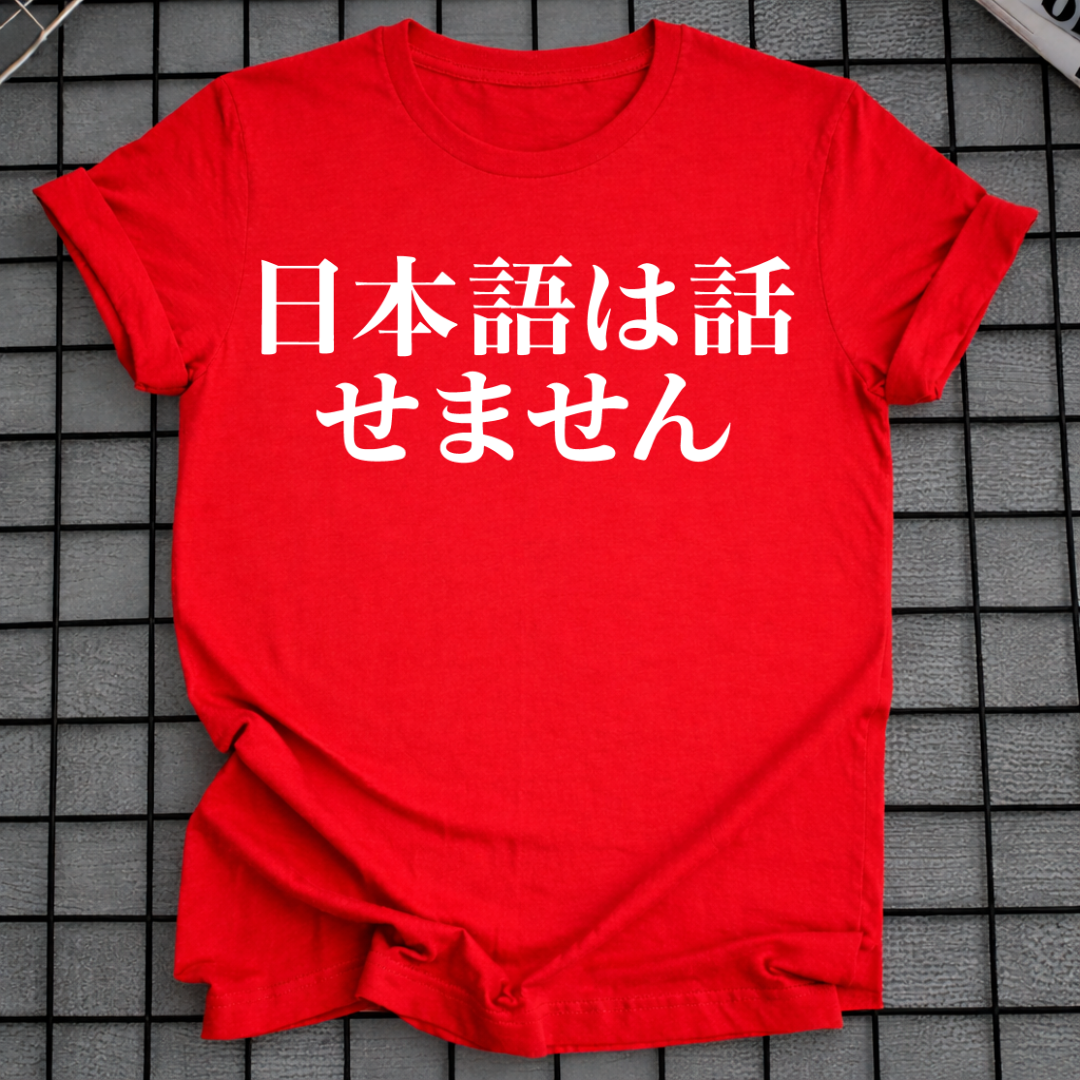 I CAN'T SPEAK JAPANESE T-SHIRT