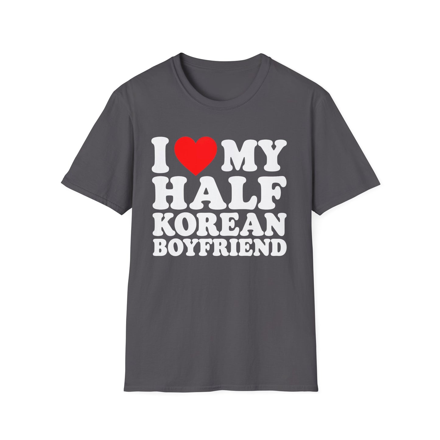 I LOVE MY HALF KOREAN BOYFRIEND T-SHIRT