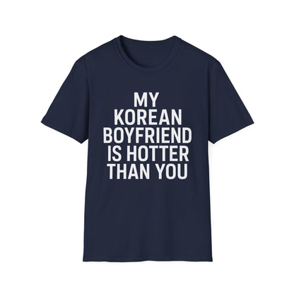 MY KOREAN BOYFRIEND IS HOTTER THAN YOU T-SHIRT