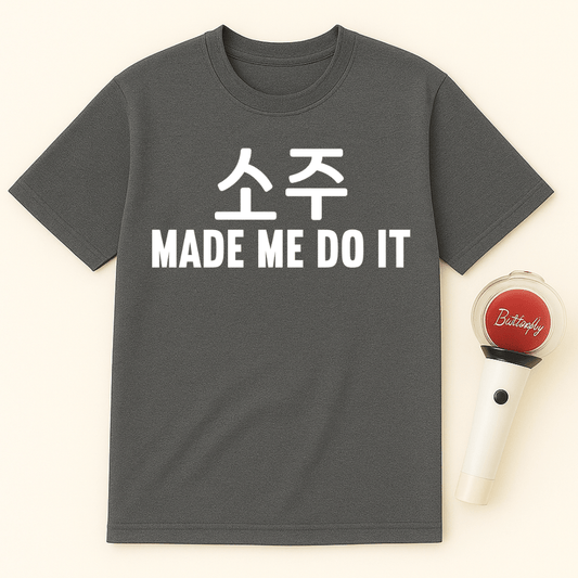 소주 MADE ME DO IT UNISEX T-SHIRT