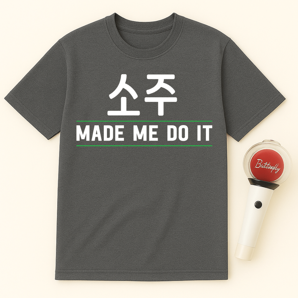 SOJU MADE ME DO IT UNISEX T-SHIRT