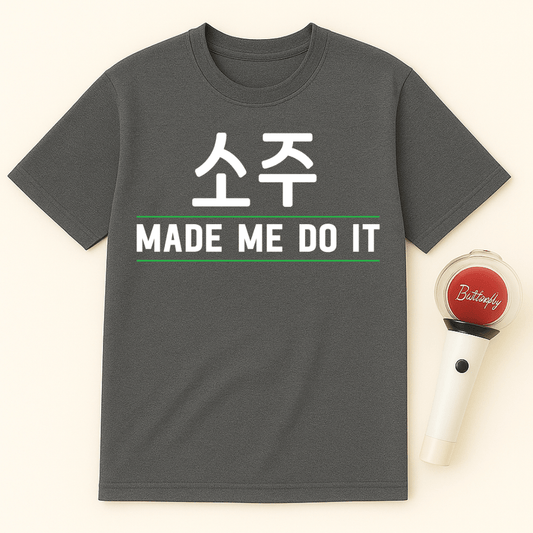 SOJU MADE ME DO IT UNISEX T-SHIRT