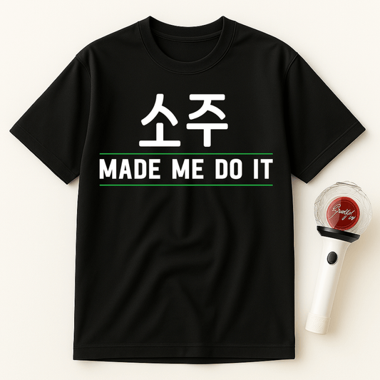SOJU MADE ME DO IT UNISEX T-SHIRT