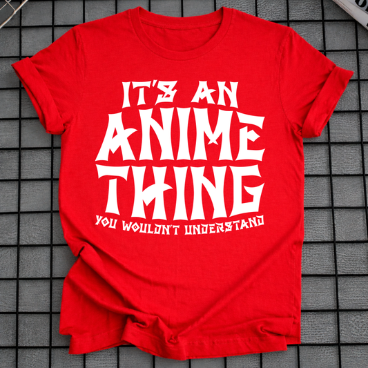 IT'S AN ANIME THING T-SHIRT