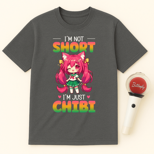 I'M NOT SHORT I'M JUST CHIBI T-SHIRT