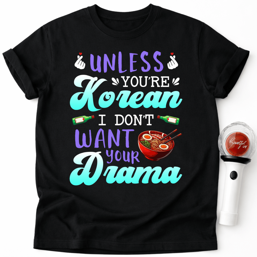 WENN DU KEIN KOREANER BIST, WILL ICH DEIN DRAMA NICHT – T-SHIRT