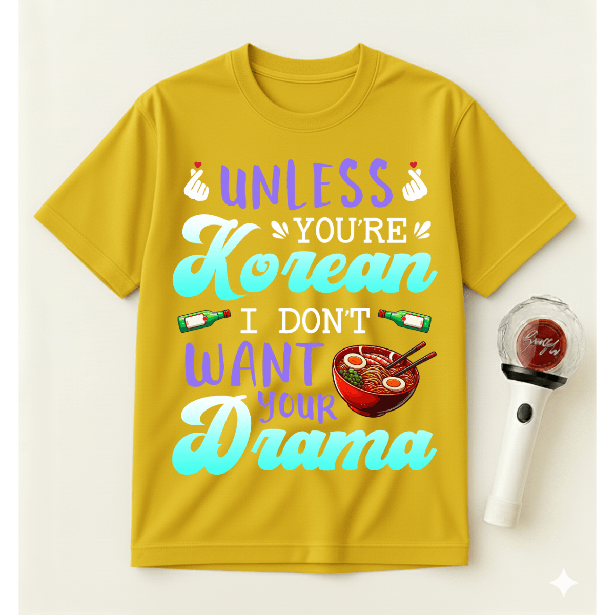 UNLESS YOU’RE KOREAN I DON’T WANT YOUR DRAMA T-SHIRT