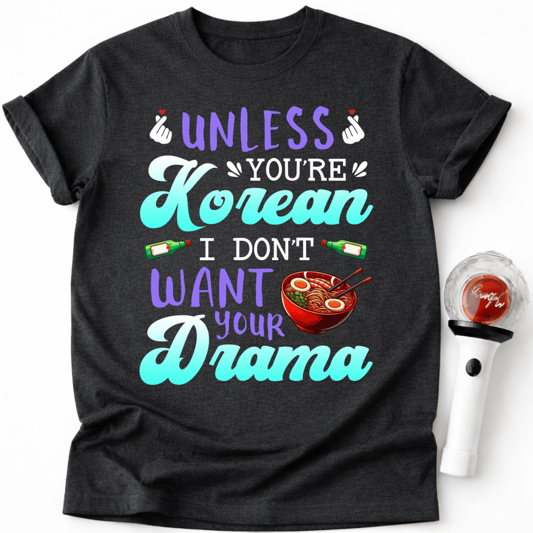 WENN DU KEIN KOREANER BIST, WILL ICH DEIN DRAMA NICHT – T-SHIRT