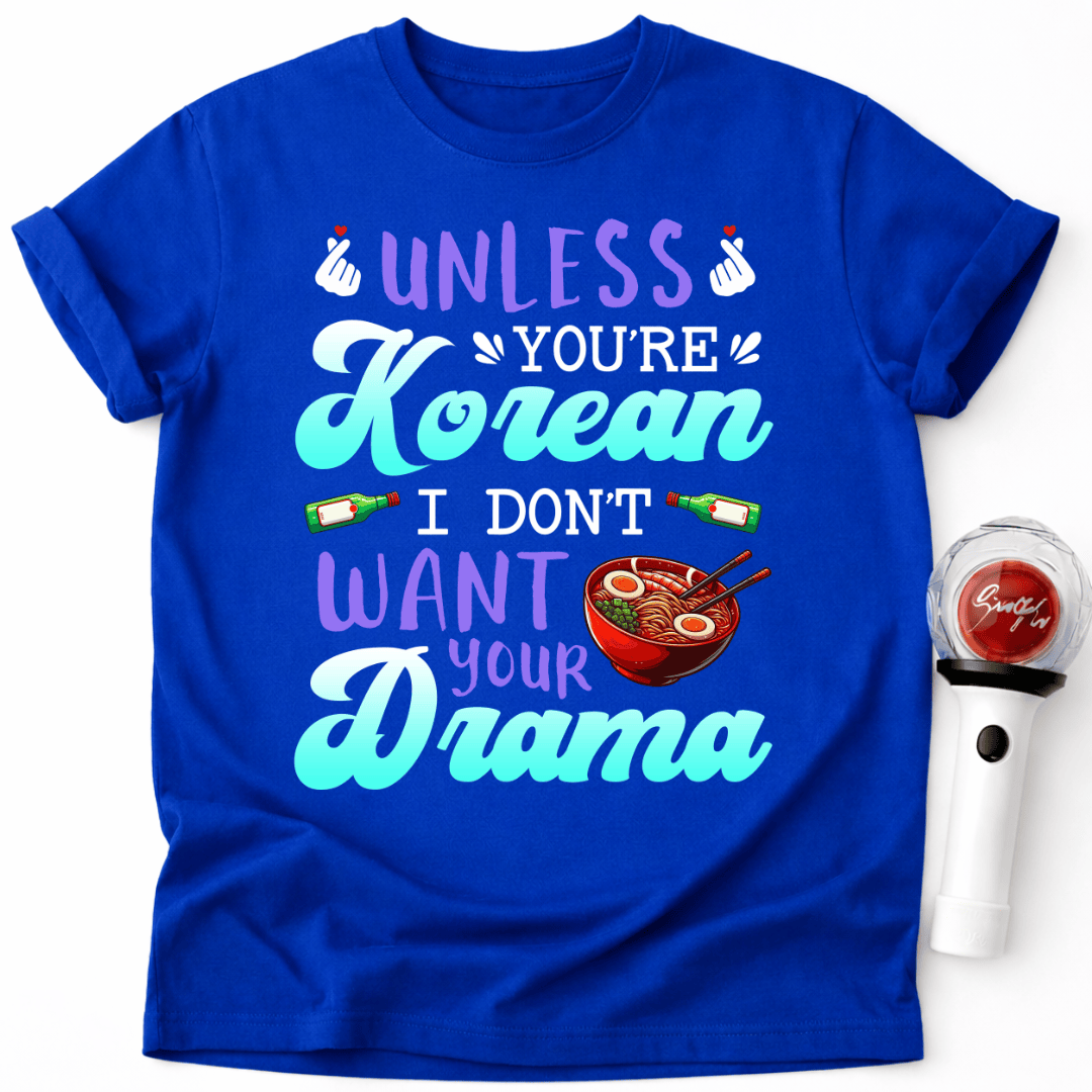 WENN DU KEIN KOREANER BIST, WILL ICH DEIN DRAMA NICHT – T-SHIRT