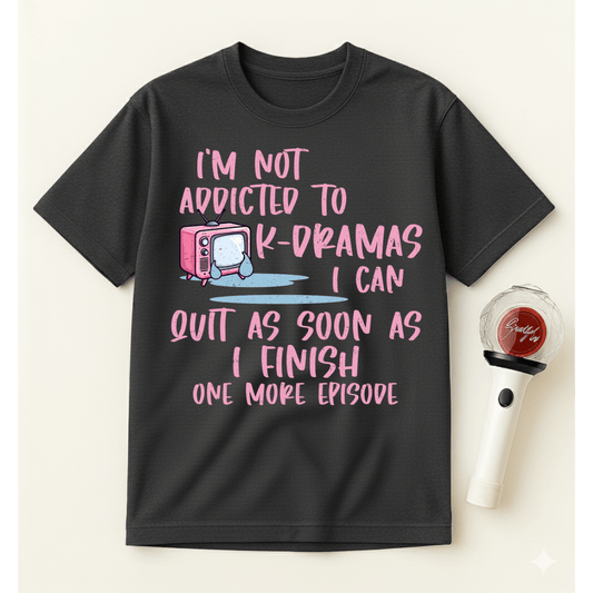 ADDICTED TO K-DRAMAS T-SHIRT