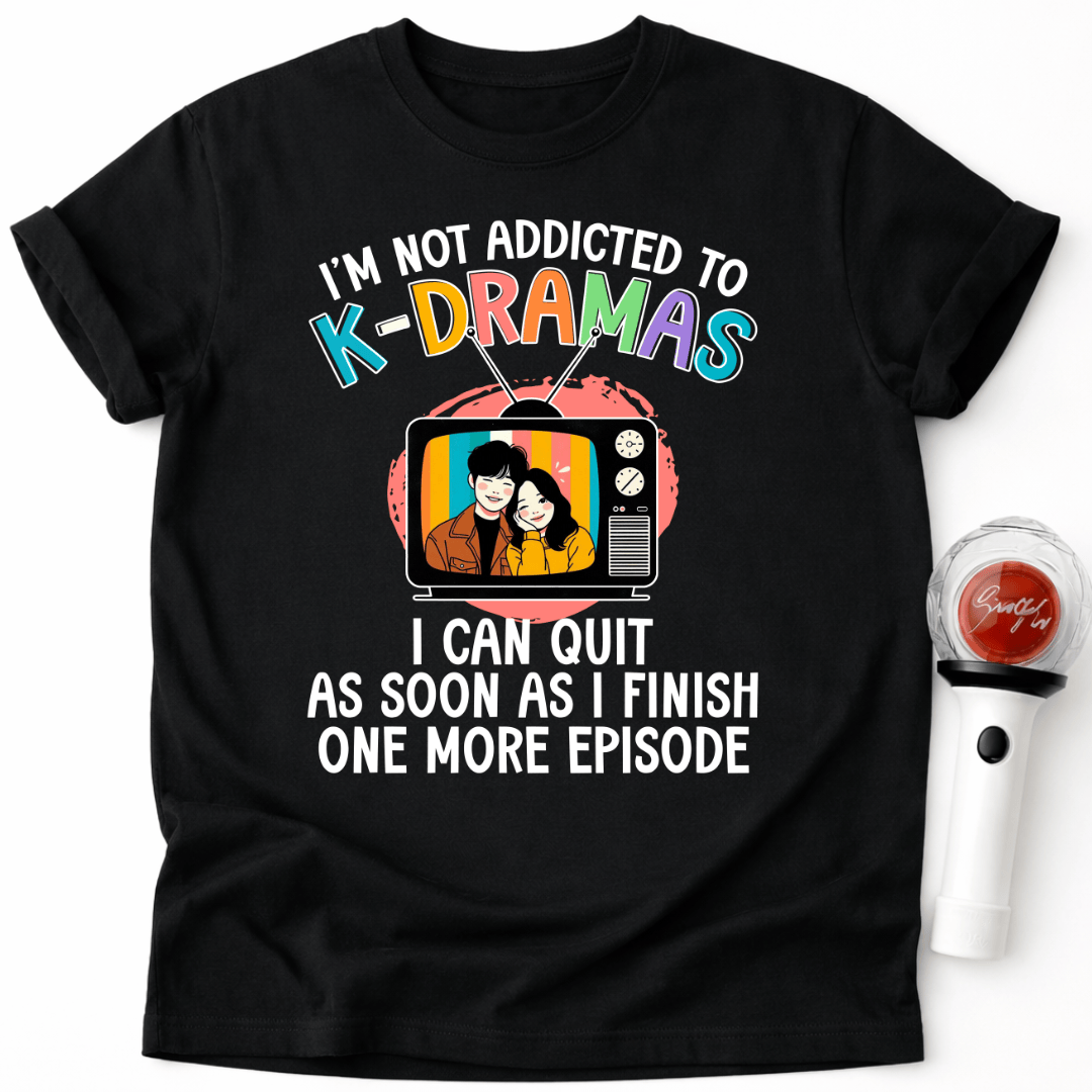 NOT ADDICTED TO K-DRAMAS T-SHIRT