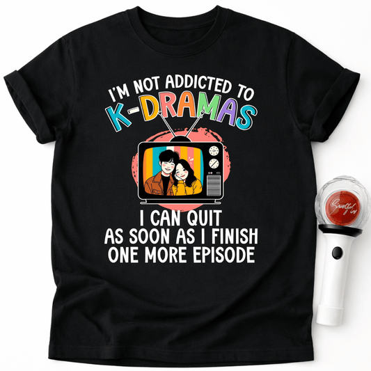 NOT ADDICTED TO K-DRAMAS T-SHIRT