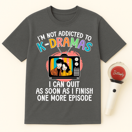 K-DRAMAS ADDICTION ONE MORE EPISODE UNISEX T-SHIRT