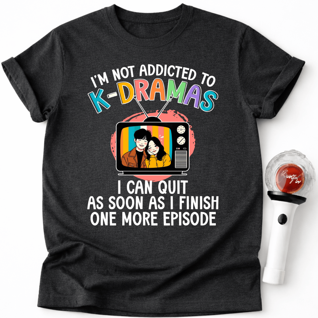 NOT ADDICTED TO K-DRAMAS T-SHIRT