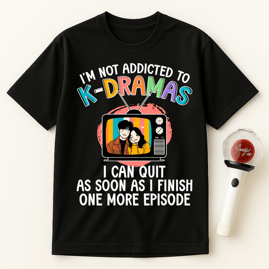 K-DRAMAS ADDICTION ONE MORE EPISODE UNISEX T-SHIRT