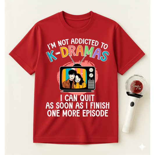 NOT ADDICTED TO K-DRAMAS T-SHIRT