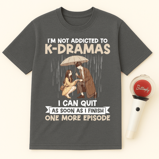 I'M NOT ADDICTED TO K-DRAMAS UNISEX T-SHIRT