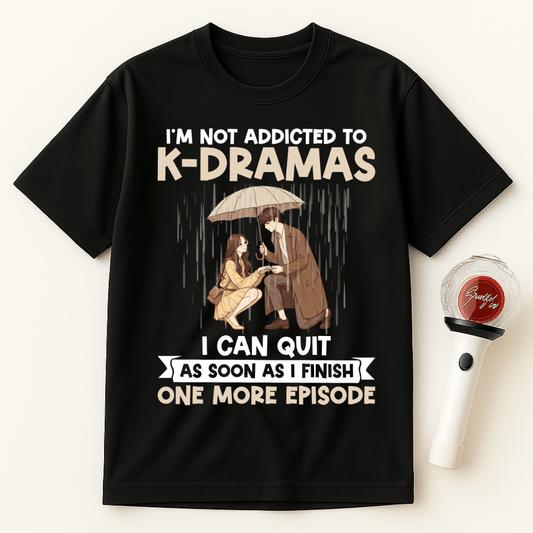 I'M NOT ADDICTED TO K-DRAMAS UNISEX T-SHIRT