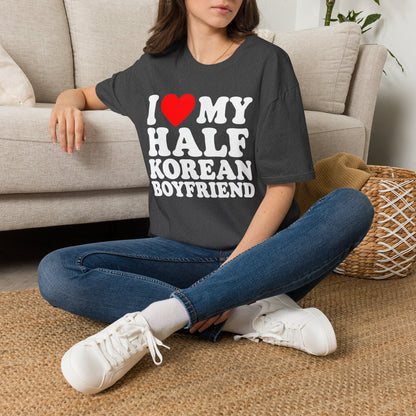 I LOVE MY HALF KOREAN BOYFRIEND T-SHIRT