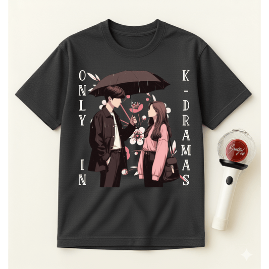 ONLY IN K-DRAMAS T-SHIRT