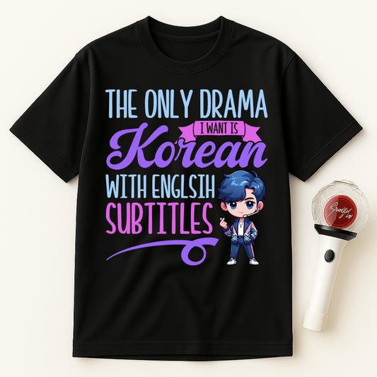 THE ONLY DRAMA I WANT IS KOREAN WITH ENGLISH SUBTITLES UNISEX T-SHIRT