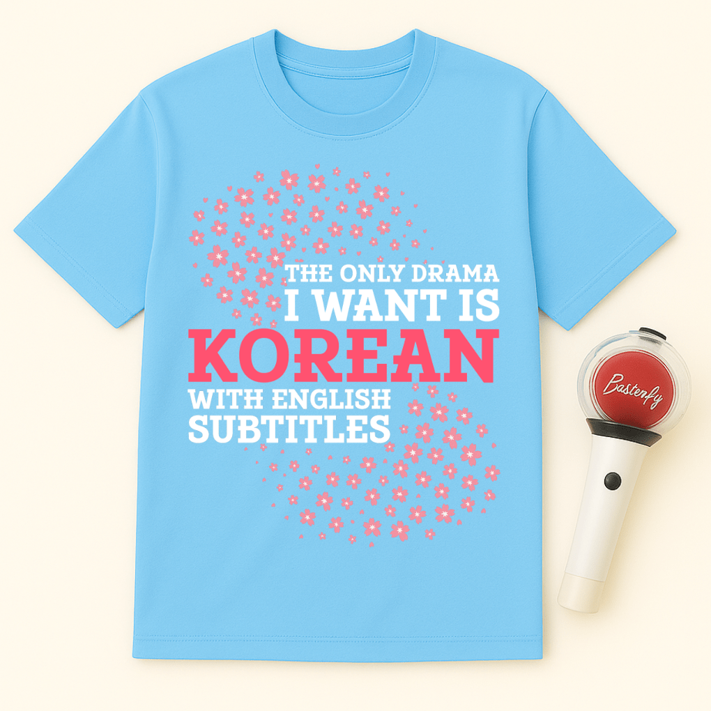 THE ONLY DRAMA I WANT IS KOREAN WITH ENGLISH SUBTITLES UNISEX T-SHIRT