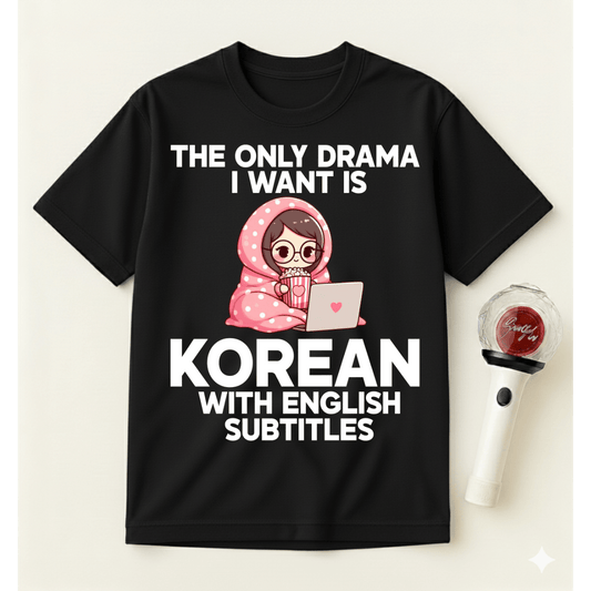 THE ONLY DRAMA I WANT T-SHIRT