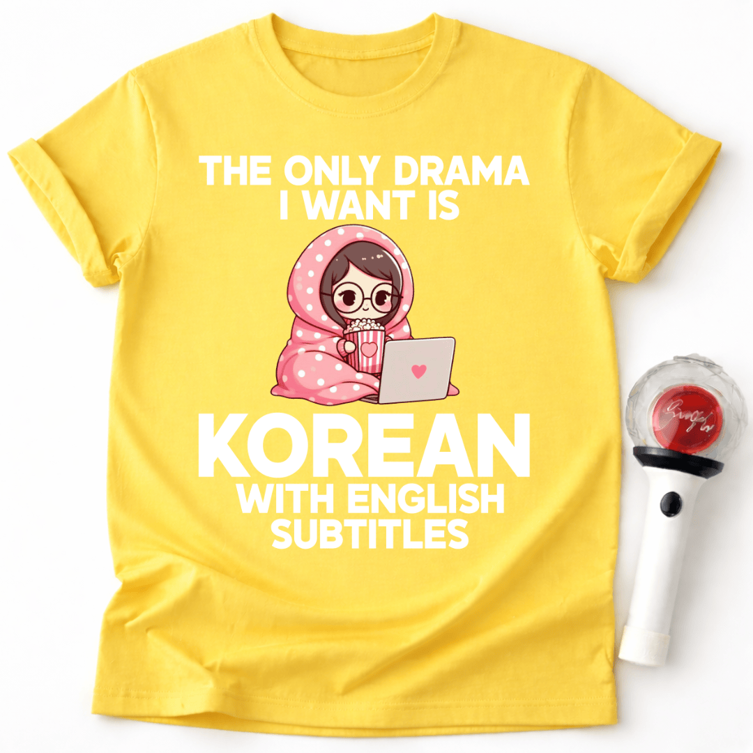 DAS EINZIGE DRAMA, DAS ICH WILL, IST KOREANISCHES DRAMA MIT ENGLISCHEN UNTERTITELN T-SHIRT