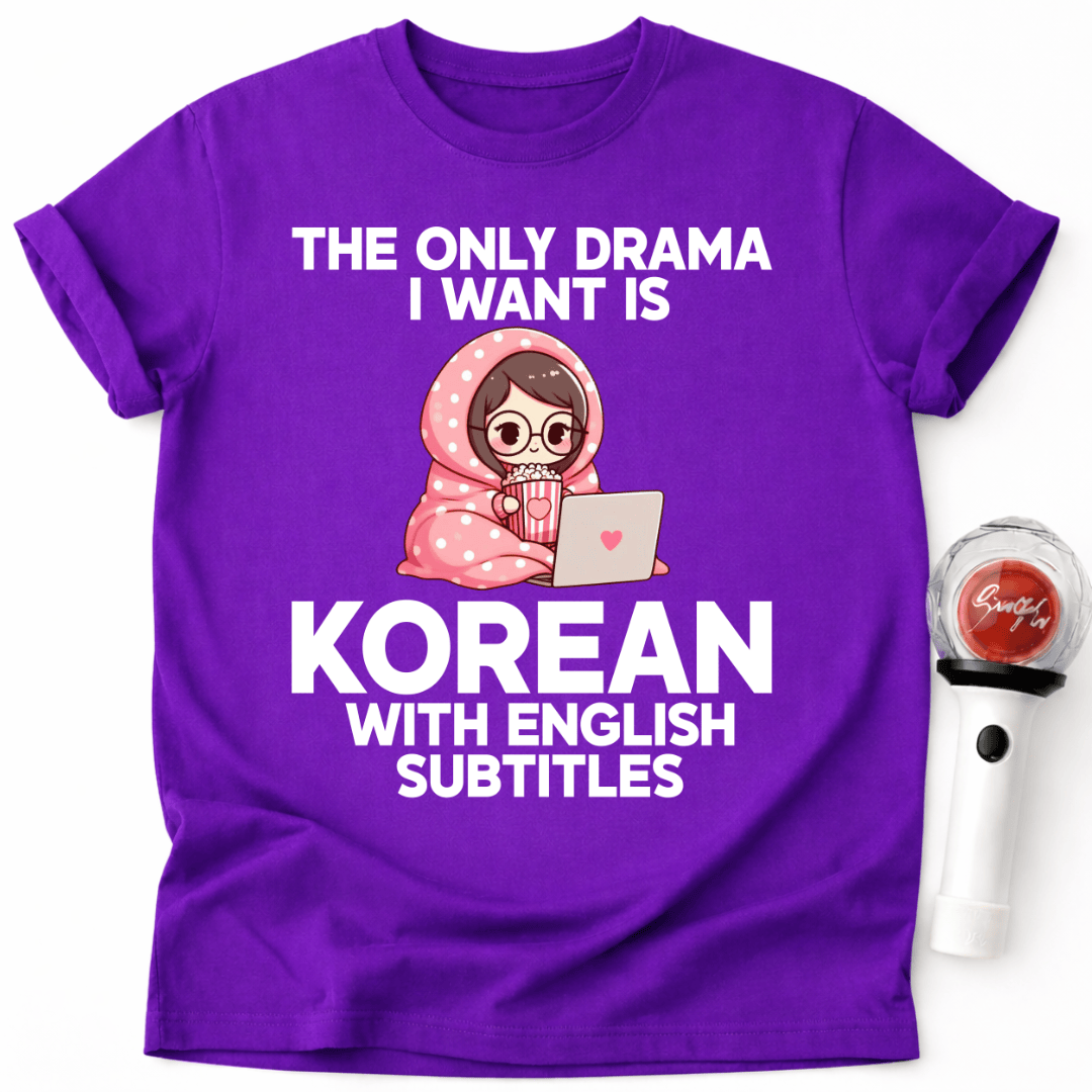 DAS EINZIGE DRAMA, DAS ICH WILL, IST KOREANISCHES DRAMA MIT ENGLISCHEN UNTERTITELN T-SHIRT